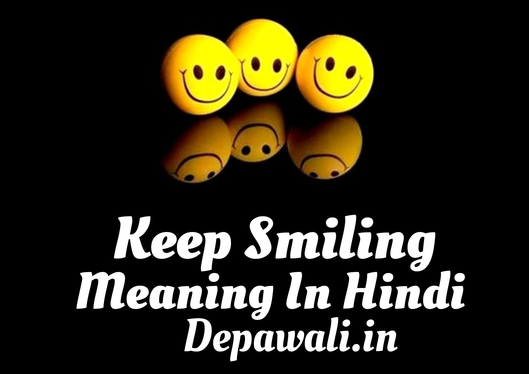 कीप स्माइल और कीप स्माइलिंग का मतलब क्या होता है हिंदी में - Keep Smile Meaning In Hindi - Keep Smiling Meaning In Hindi