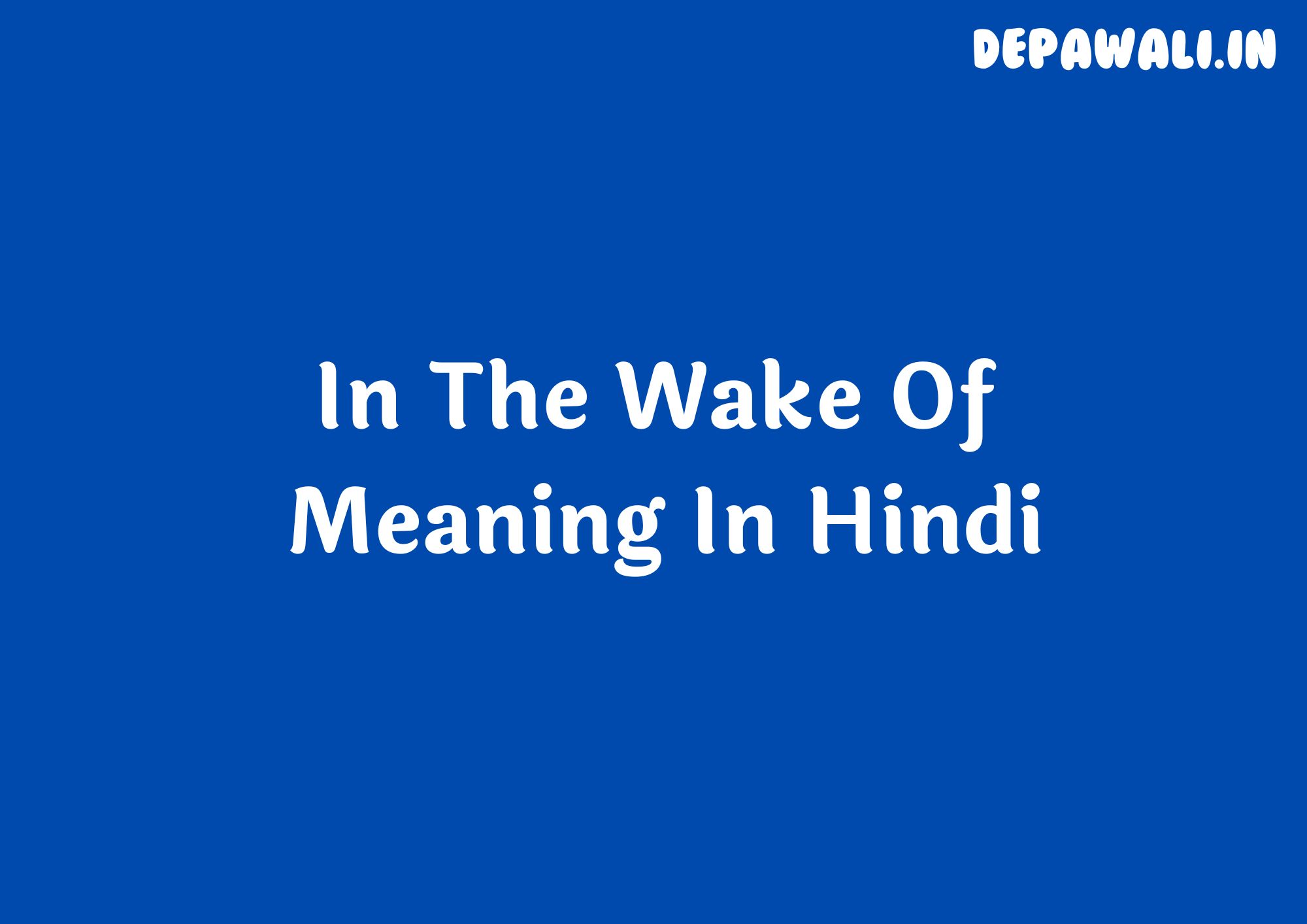 In The Wake Of Meaning In Hindi - इन द वेक ऑफ का मतलब क्या होता है
